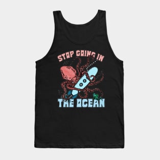 Stop Going In The Ocean Funny Octopus Tank Top